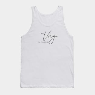 Too Virgo To Function | Funny Zodiac Tank Top